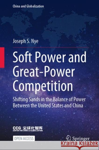 Soft Power and Great-Power Competition: Shifting Sands in the Balance of Power Between the United States and China Joseph S. Nye 9789819907137 Springer