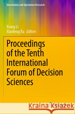 Proceedings of the Tenth International Forum of Decision Sciences Xiang Li Xiaofeng Xu 9789819907397 Springer