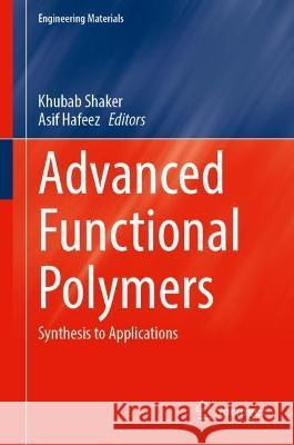 Advanced Functional Polymers: Synthesis to Applications Khubab Shaker Asif Hafeez 9789819907861 Springer