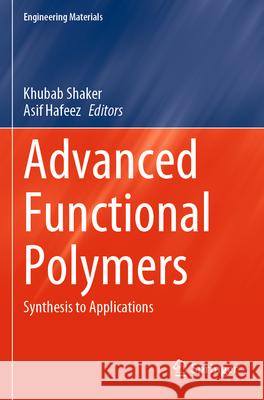Advanced Functional Polymers: Synthesis to Applications Khubab Shaker Asif Hafeez 9789819907892