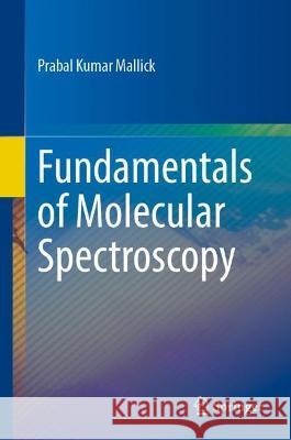 Fundamentals of Molecular Spectroscopy Prabal Kumar Mallick 9789819907908 Springer