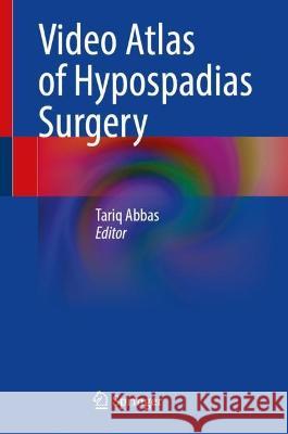 Video Atlas of Hypospadias Surgery Tariq Abbas 9789819907946 Springer