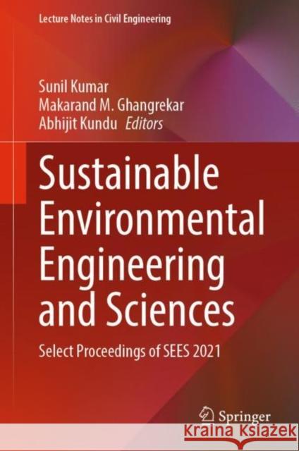 Sustainable Environmental Engineering and Sciences: Select Proceedings of SEES 2021 Sunil Kumar Makarand M. Ghangrekar Abhijit Kundu 9789819908226 Springer