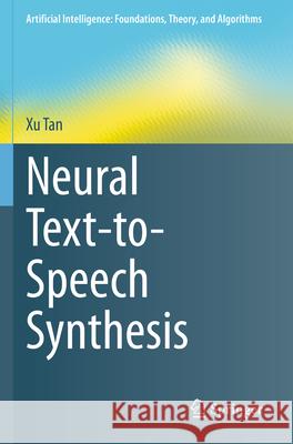 Neural Text-to-Speech Synthesis Xu Tan 9789819908295 Springer Nature Singapore