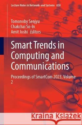 Smart Trends in Computing and Communications: Proceedings of SmartCom 2023, Volume 2 Tomonoby Senjyu Chakchai So-In Amit Joshi 9789819908370