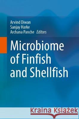 Microbiome of Finfish and Shellfish Arvind Diwan Sanjay Harke Archana Panche 9789819908516 Springer