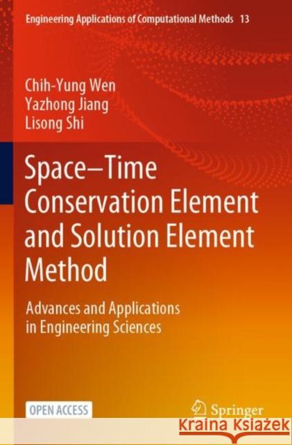 Space–Time Conservation Element and Solution Element Method: Advances and Applications in Engineering Sciences Chih-Yung Wen Yazhong Jiang Lisong Shi 9789819908783 Springer