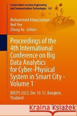Proceedings of the 4th International Conference on Big Data Analytics for Cyber-Physical System in Smart City - Volume 1: BDCPS 2022, Dec 16-17, Bangkok, Thailand Mohammed Atiquzzaman Neil Yen Zheng Xu 9789819908790