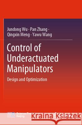 Control of Underactuated Manipulators Jundong Wu, Pan Zhang, Qingxin Meng 9789819908929