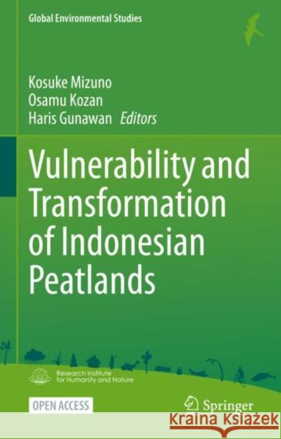 Vulnerability and Transformation of Indonesian Peatlands Kosuke Mizuno Osamu Kozan Haris Gunawan 9789819909056