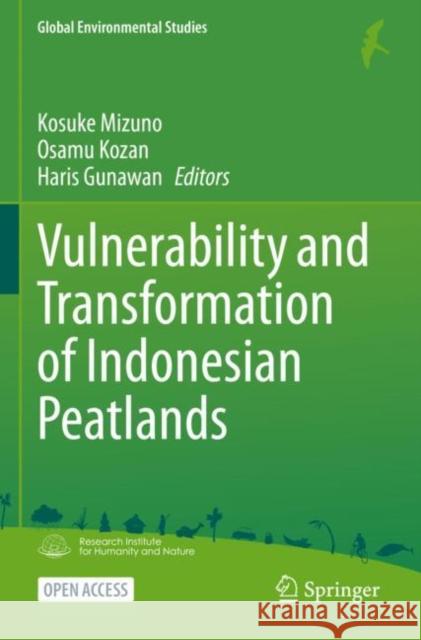 Vulnerability and Transformation of Indonesian Peatlands Kosuke Mizuno Osamu Kozan Haris Gunawan 9789819909087