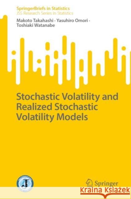 Stochastic Volatility and Realized Stochastic Volatility Models Makoto Takahashi Yasuhiro Omori Toshiaki Watanabe 9789819909346
