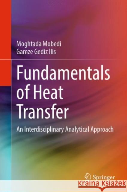 Fundamentals of Heat Transfer: An Interdisciplinary Analytical Approach Moghtada Mobedi Gamze Gedi 9789819909568 Springer