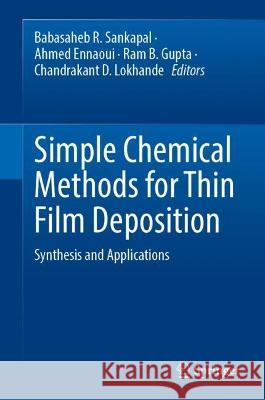 Simple Chemical Methods for Thin Film Deposition: Synthesis and Applications Babasaheb R. Sankapal Ahmed Ennaoui Ram B. Gupta 9789819909605 Springer