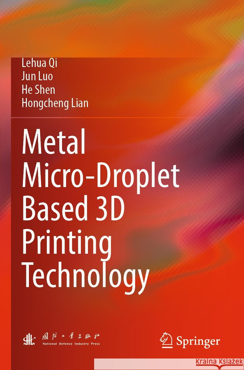 Metal Micro-Droplet Based 3D Printing Technology Lehua Qi Jun Luo He Shen 9789819909674