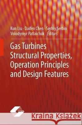 Gas Turbines Structural Properties, Operation Principles and Design Features Kun Liu Daifen Chen Serhiy Serbin 9789819909766 Springer