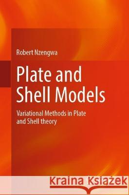 Plate and Shell Models: Variational Methods in Plate and Shell theory Robert Nzengwa 9789819910038 Springer
