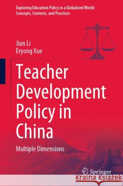 Teacher Development Policy in China: Multiple Dimensions Jian Li Eryong Xue 9789819910144