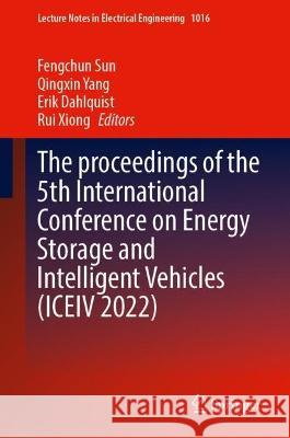 The Proceedings of the 5th International Conference on Energy Storage and Intelligent Vehicles (ICEIV 2022) Fengchun Sun Qingxin Yang Erik Dahlquist 9789819910267
