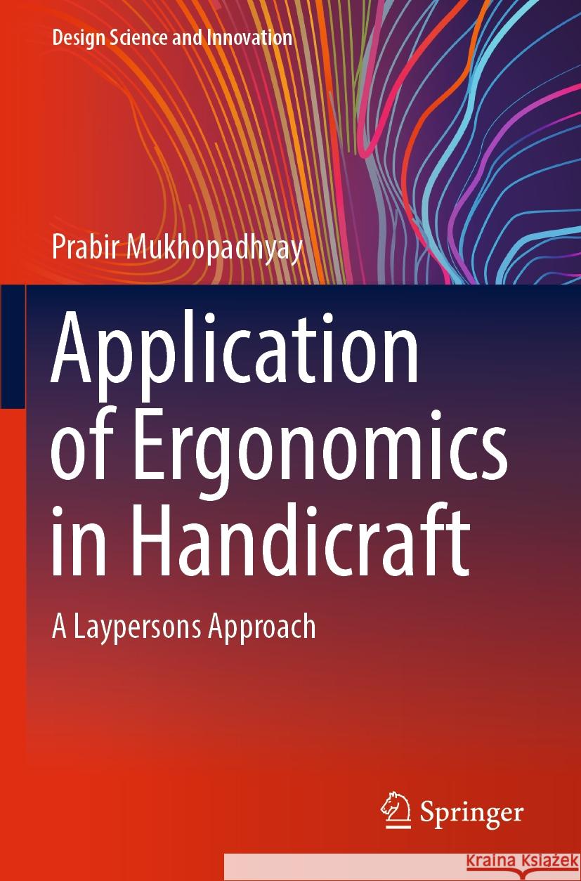 Application of Ergonomics in Handicraft Prabir Mukhopadhyay 9789819910656 Springer Nature Singapore