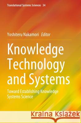 Knowledge Technology and Systems: Toward Establishing Knowledge Systems Science Yoshiteru Nakamori 9789819910779 Springer