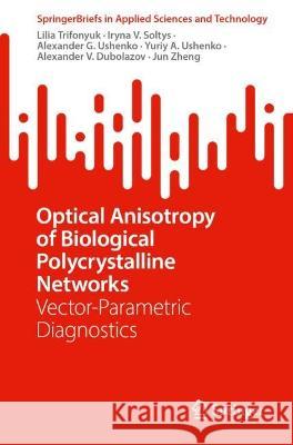 Optical Anisotropy of Biological Polycrystalline Networks Lilia Trifonyuk, Iryna V. Soltys, Alexander G. Ushenko 9789819910861 Springer Nature Singapore