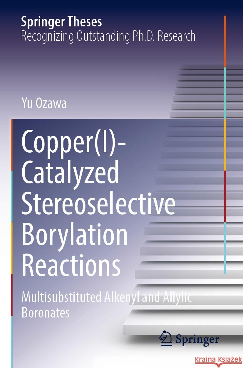 Copper(I)-Catalyzed Stereoselective Borylation Reactions Yu Ozawa 9789819911004 Springer Nature Singapore