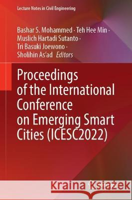 Proceedings of the International Conference on Emerging Smart Cities (ICESC2022) Universiti Teknologi Petronas            Teh Hee Min Muslich Hartadi Sutanto 9789819911103 Springer