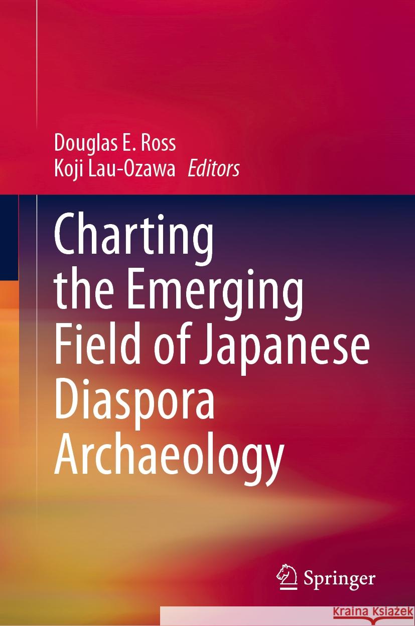 Charting the Emerging Field of Japanese Diaspora Archaeology  9789819911318 Springer Nature Singapore