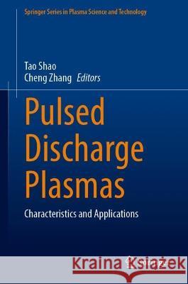 Pulsed Discharge Plasmas: Characteristics and Applications Tao Shao Cheng Zhang 9789819911400