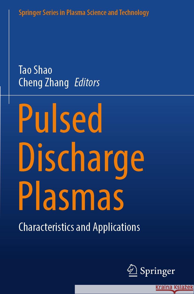 Pulsed Discharge Plasmas: Characteristics and Applications Tao Shao, Cheng Zhang 9789819911431 Springer Verlag, Singapore