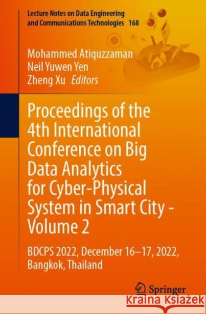 Proceedings of the 4th International Conference on Big Data Analytics for Cyber-Physical System in Smart City - Volume 2: BDCPS 2022, December 16–17, 2022, Bangkok, Thailand Mohammed Atiquzzaman Neil Yuwen Yen Zheng Xu 9789819911561