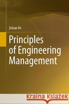 Principles of Engineering Management Jishan He 9789819911677 Springer