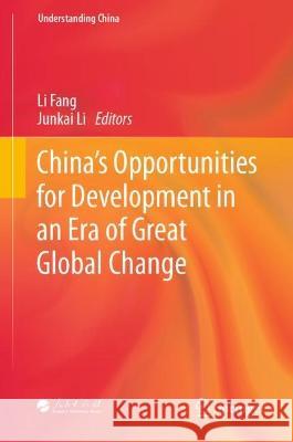 China's Opportunities for Development in an Era of Great Global Change Li Fang Junkai Li 9789819911981 Springer