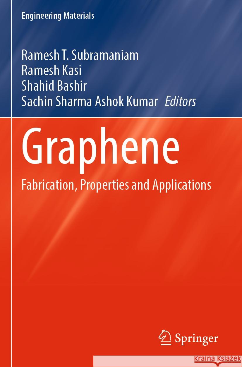 Graphene: Fabrication, Properties and Applications Ramesh T. Subramaniam Ramesh Kasi Shahid Bashir 9789819912087 Springer