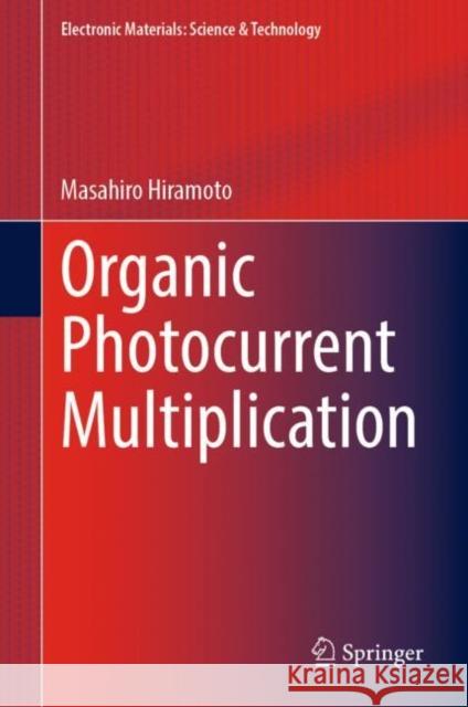 Organic Photocurrent Multiplication Masahiro Hiramoto 9789819912360 Springer