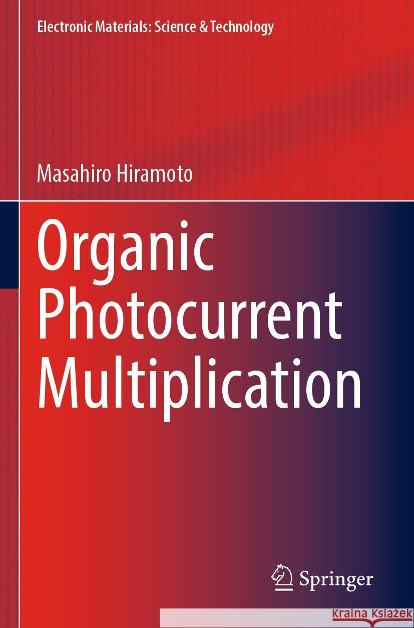 Organic Photocurrent Multiplication Masahiro Hiramoto 9789819912391 Springer Nature Singapore