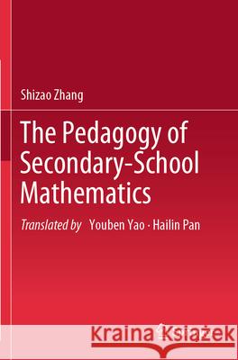 The Pedagogy of Secondary-School Mathematics Shizao Zhang 9789819912506