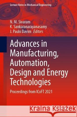 Advances in Manufacturing, Automation, Design and Energy Technologies: Proceedings from Icoft 2021 N. M. Sivaram K. Sankaranarayanasamy J. Paulo Davim 9789819912872 Springer