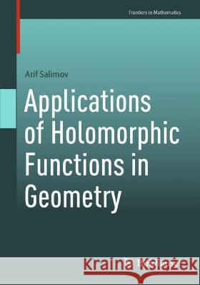 Applications of Holomorphic Functions in Geometry Arif Salimov 9789819912988 Springer Nature Singapore