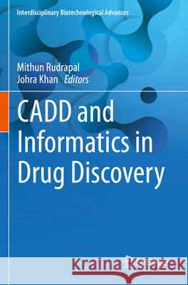 Cadd and Informatics in Drug Discovery Mithun Rudrapal Johra Khan 9789819913183