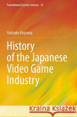 History of the Japanese Video Game Industry Yusuke Koyama 9789819913442 Springer Nature Singapore