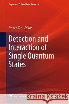 Detection and Interaction of Single Quantum States Sishen Xie 9789819913602 Springer