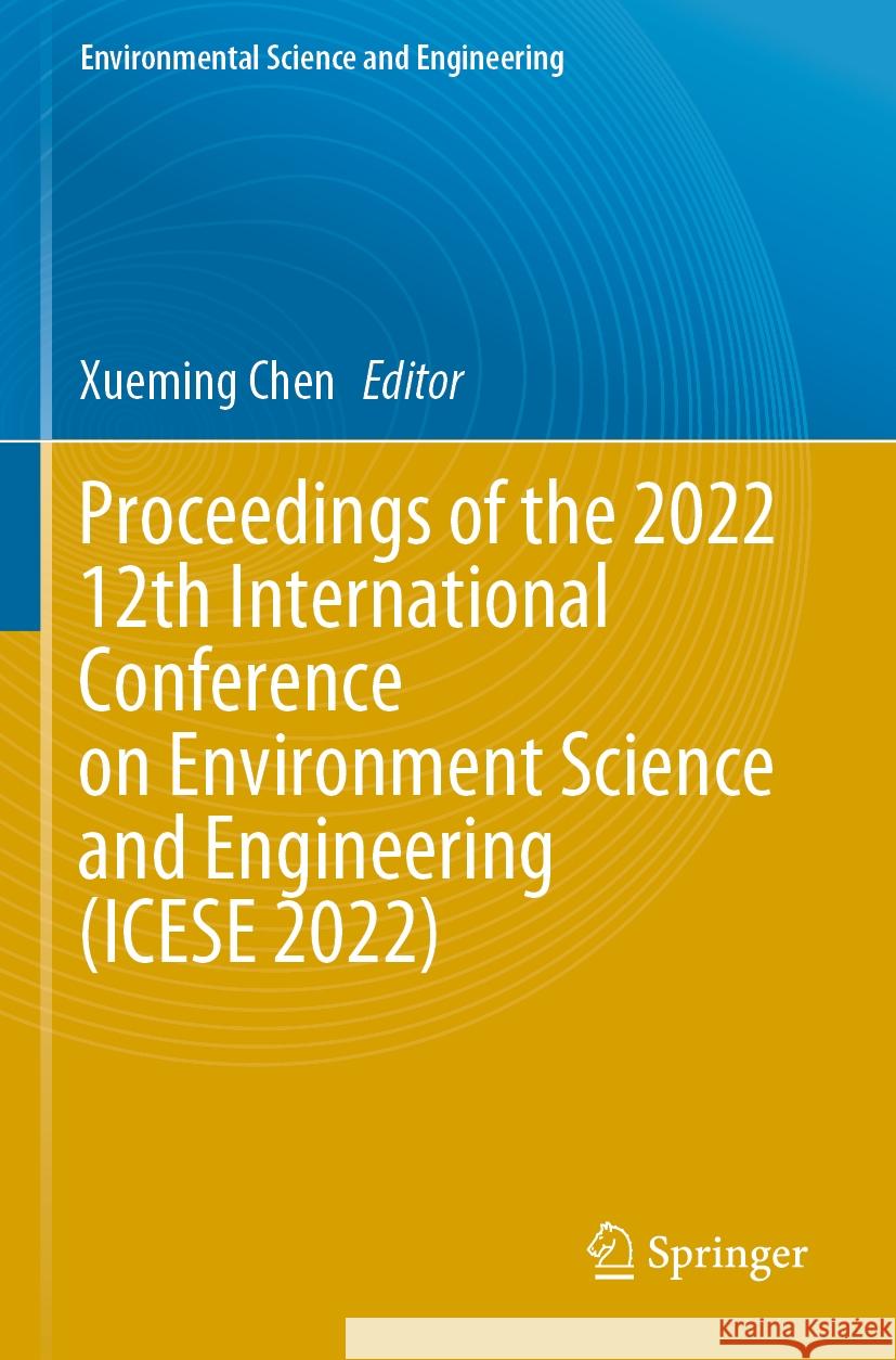 Proceedings of the 2022 12th International Conference on Environment Science and Engineering (ICESE 2022)  9789819913831 Springer Nature Singapore