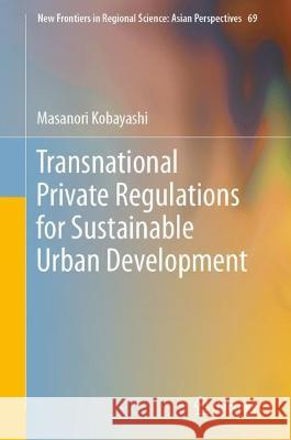 Transnational Private Regulations for Sustainable Urban Development Masanori Kobayashi 9789819914500