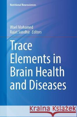 Trace Elements in Brain Health and Diseases  9789819915125 Springer Nature Singapore