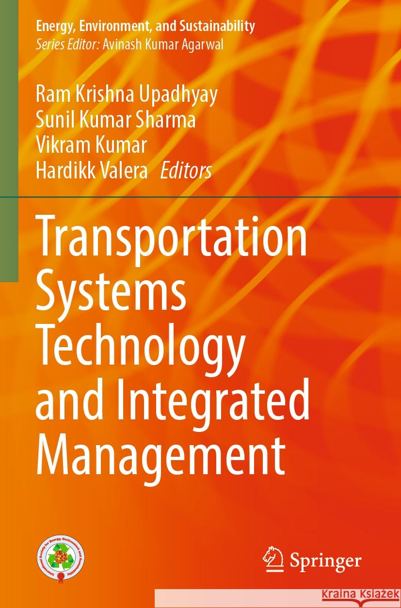 Transportation Systems Technology and Integrated Management Ram Krishna Upadhyay Sunil Kumar Sharma Vikram Kumar 9789819915194