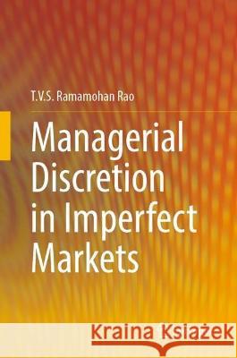 Managerial Discretion in Imperfect Markets T. V. S. Ramamoha 9789819915361 Springer