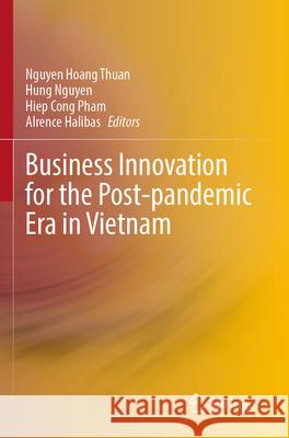 Business Innovation for the Post-pandemic Era in Vietnam  9789819915477 Springer Nature Singapore