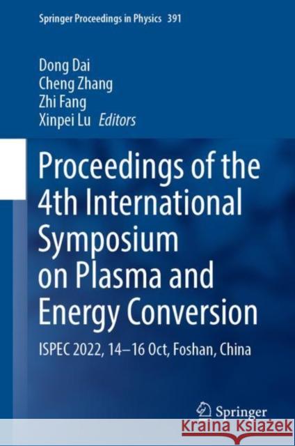 Proceedings of the 4th International Symposium on Plasma and Energy Convention: Ispec 2022, 14-16 Oct, Foshan, China Dong Dai Cheng Zhang Zhi Fang 9789819915750